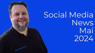 Social Media News Show - Mai 2024 #socialmediamarketing #socialmediatips