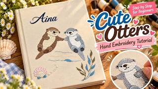 Cute Otters Hand Embroidery Tutorial | How to Embroider a Photo Album Cover