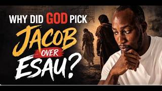 Jacob vs Esau: Why Did God Choose Jacob?