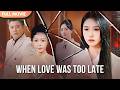 [ENG SUB] When Love Was Too Late | Full C-Drama Episode 🎬