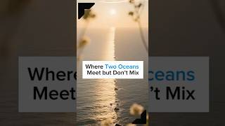 The Place Where Two Oceans Meet but Don’t Mix – Explained 🌊