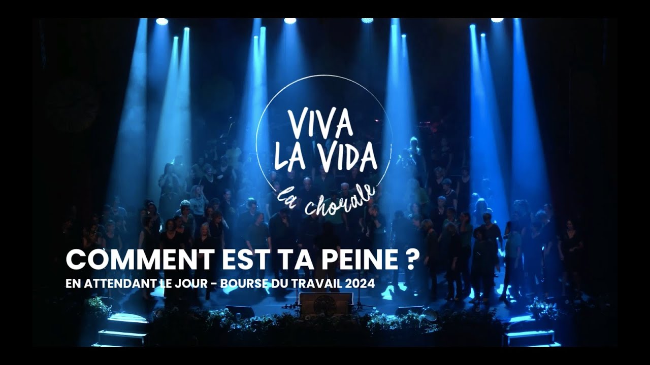 COMMENT EST TA PEINE  PAR VIVA LA VIDA LA CHORALE LYON