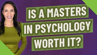 Is a masters in psychology worth it?
