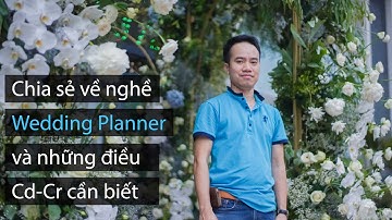 Chia sẻ về nghề wedding planner và những điều Cd-Cr cần biết - vlog kinh nghiệm tổ chức đám cưới