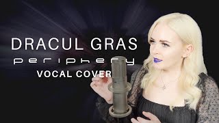 Periphery - Dracul Gras (Female Vocal Cover)