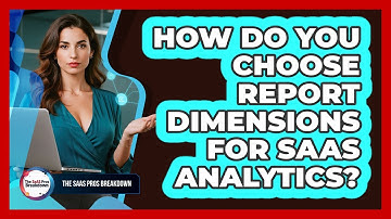 How Do You Choose Report Dimensions for SaaS Analytics?