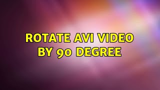 Rotate AVI video by 90 degree