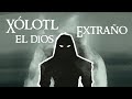 Xólotl el dios extraño