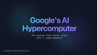 Google's AI Hypercomputer: How Chips Become a Supercomputer Wealth