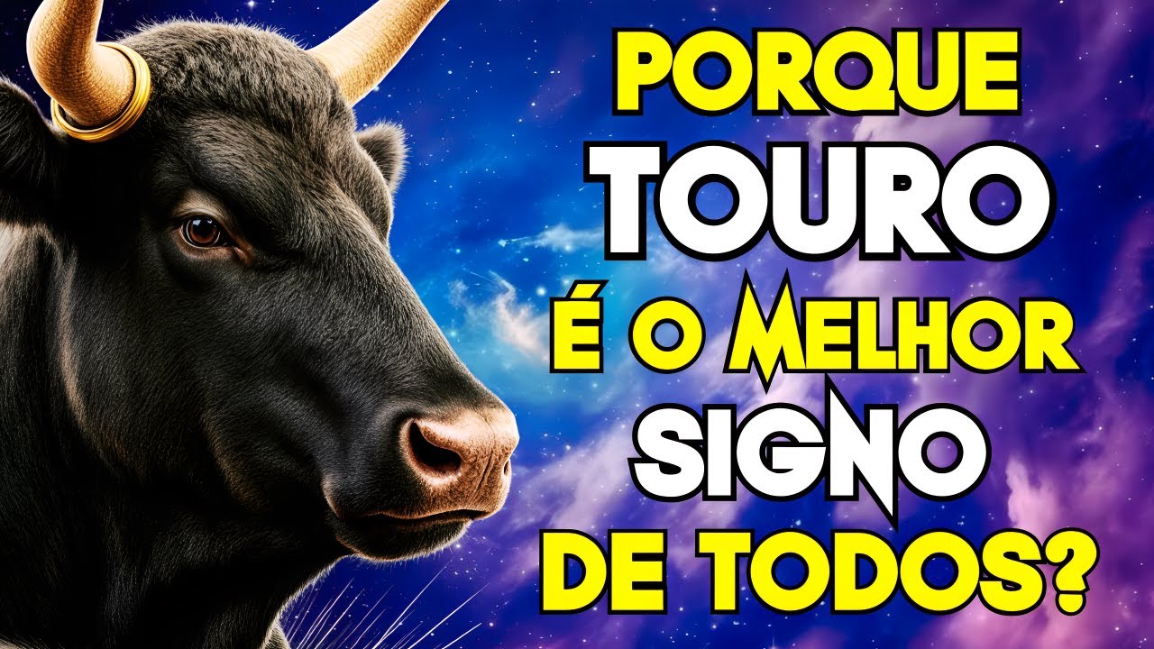 PORQUE TOURO É O MELHOR SIGNO DO ZODÍACO? 5 RAZÕES PODEROSAS QUE COMPROVAM!