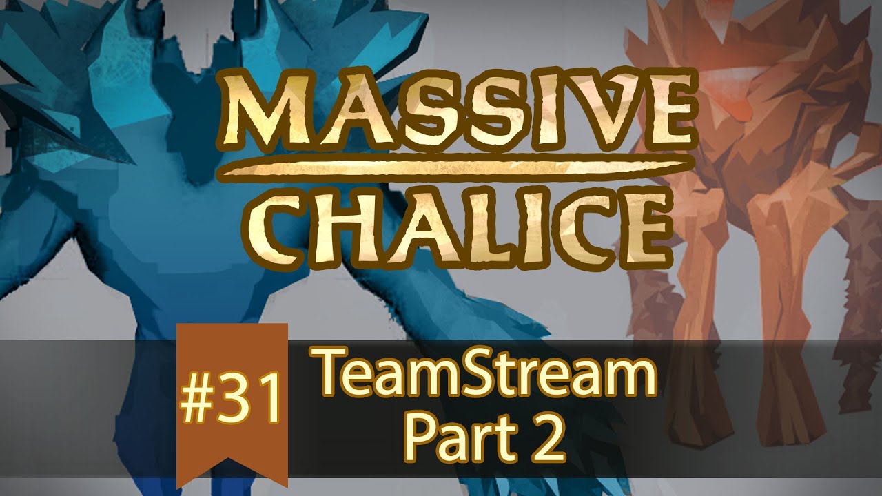 MASSIVE CHALICE - Teamstream #31 part 2