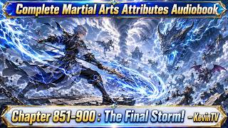COMPLETE MARTIAL ARTS ATTRIBUTES Audiobook Chapter 851-900 : The Final Storm