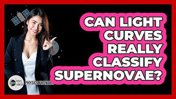 Can Light Curves Really Classify Supernovae? - Physics Frontier