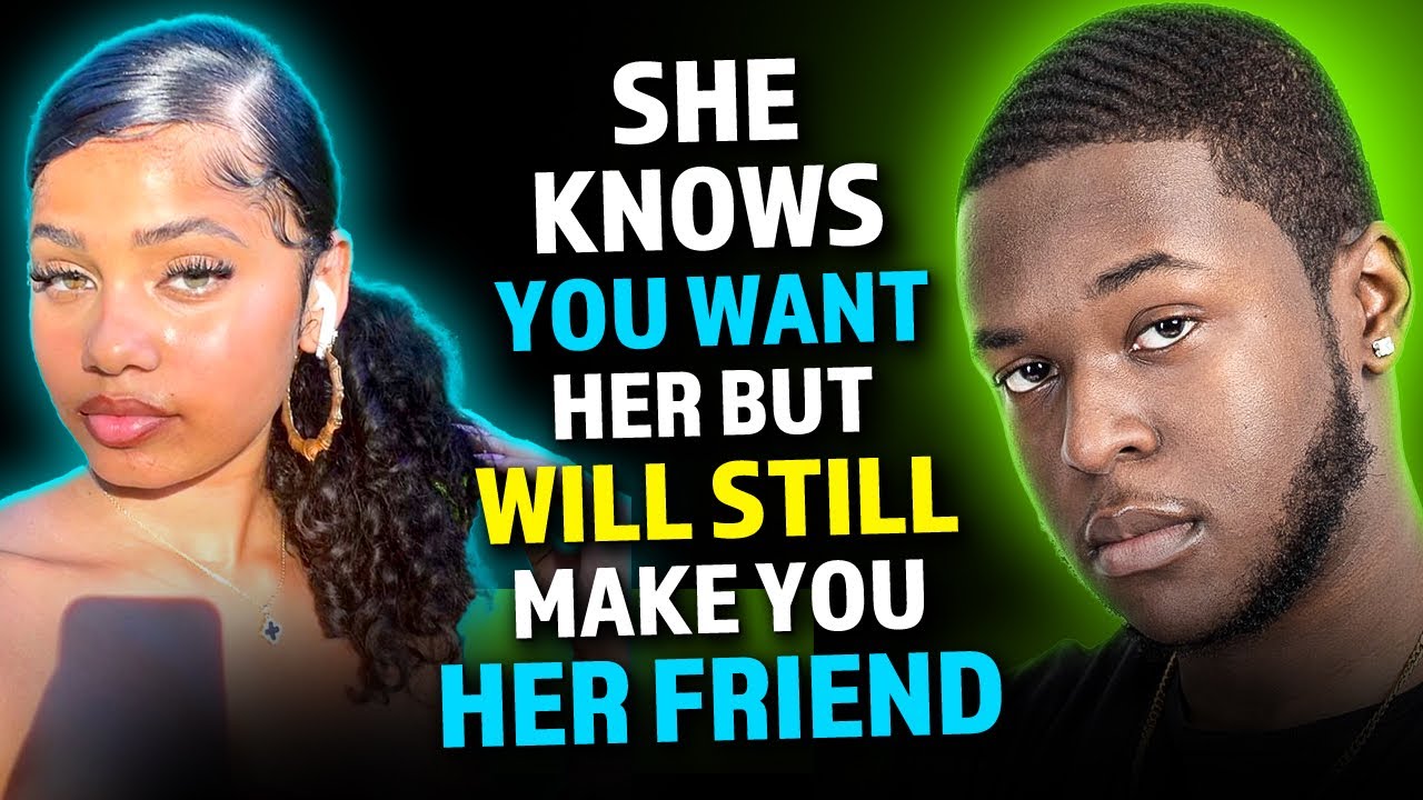 She know you like her but still friends you YouTube