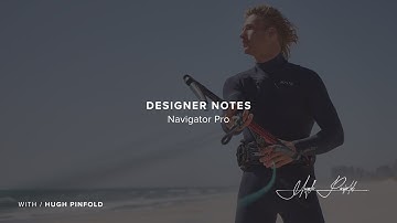 Designer Notes Navigator Pro with Hugh Pinfold | North Kiteboarding