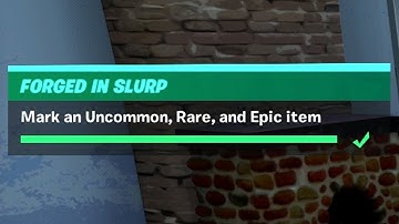 Mark an Uncommon, Rare and Epic Item - Fortnite Forged in Slurp Challenges