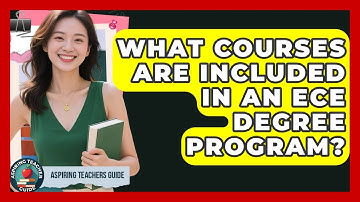 What Courses Are Included In An ECE Degree Program? - Aspiring Teacher Guide