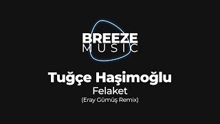 Tuğçe Haşimoğlu - Felaket (Eray Gümüş Remix) | BREEZEMUSIC | Resimi