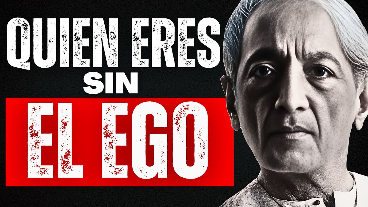 La naturaleza real del ego y cómo opera - Jiddu Krishnamurti