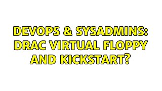 Famous DevOps & SysAdmins: DRAC virtual floppy and kickstart? (2 Solutions!!) Wealth