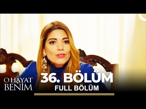 O Hayat Benim 36. Bölüm