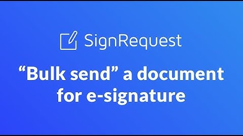 How to "Bulk Send" documents for e-signature