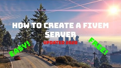 How To Create A FIVEM Server! UPDATED 2020!