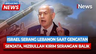Gencatan Senjata Dilanggar! Netanyahu Serang Lebanon, Hizbullah Balas Drone | BREAKING NEWS