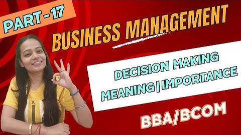 Business Management | Decision Making | Meaning|Importance | BBA / Bcom | NEP | Part - 17 |#bbabcom