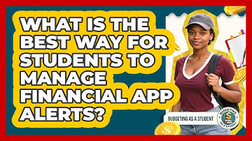 What Is The Best Way For Students To Manage Financial App Alerts? - Budgeting as a Student