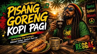 Pisang Goreng & Kopi Pagi | Lagu Reggae Santai Teman Menikmati Pagi ☕🍌🎶