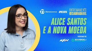 Alice Santos e a Nova Moeda - Extremamente Desagradável