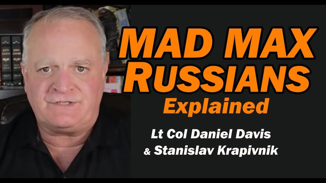 MAD MAX RUSSIANS Explained /Stanislav Krapivnik & Lt Col Daniel Davis