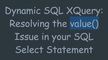 Dynamic SQL XQuery: Resolving the value() Issue in your SQL Select Statement