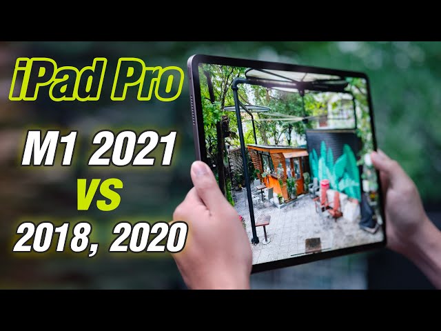 So sánh iPad Pro M1 2021 và iPad Pro 2018, 2020