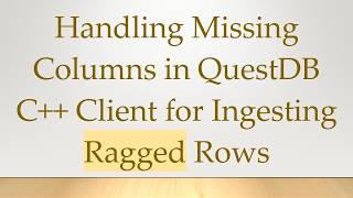 Handling Missing Columns in QuestDB C+ +  Client for Ingesting Ragged Rows
