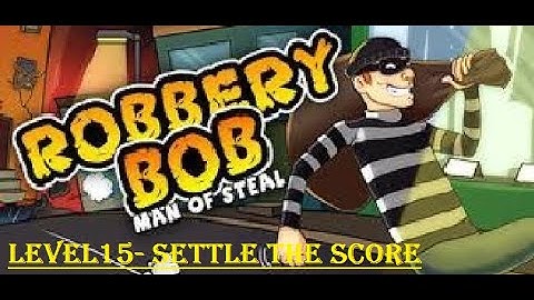 Robbery Bob final level 15- [settle the score] chapter-1 walkthrough