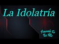 La Idolatría