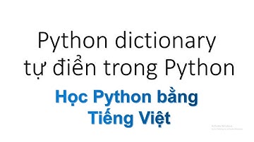 Từ điển trong Python - Python Dictionary , Bước đầu tìm hiểu  cặn kẽ  , Học Python bằng Tiếng Việt