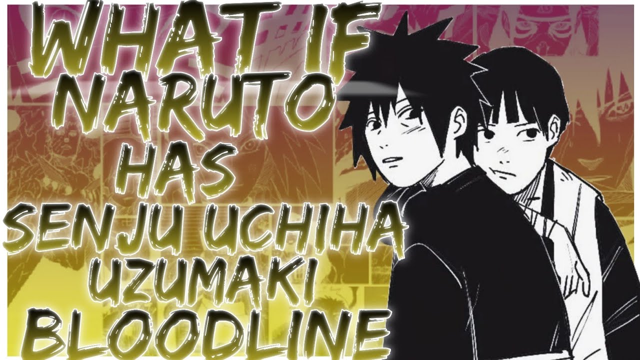 what if naruto has senju uchiha uzumaki bloodline | Naruto x pakura |