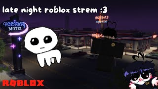 late night roblox strem :3