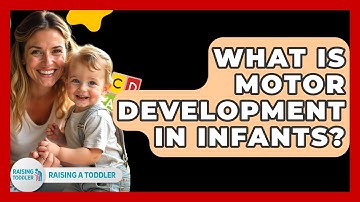 What Is Motor Development In Infants? - Raising A Toddler