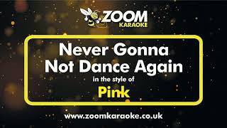 Pink - Never Gonna Not Dance Again - Karaoke Version from Zoom Karaoke