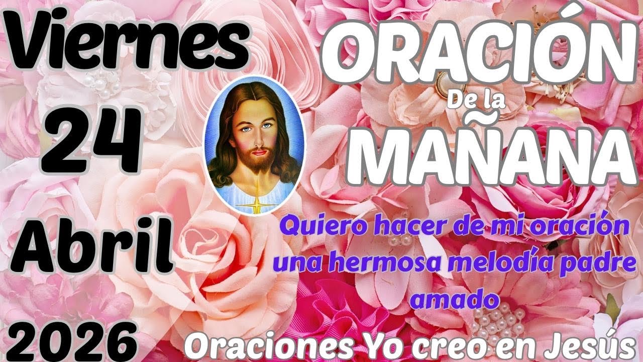 Oración de la mañana del día viernes 24 de abril de 2026 - YouTube