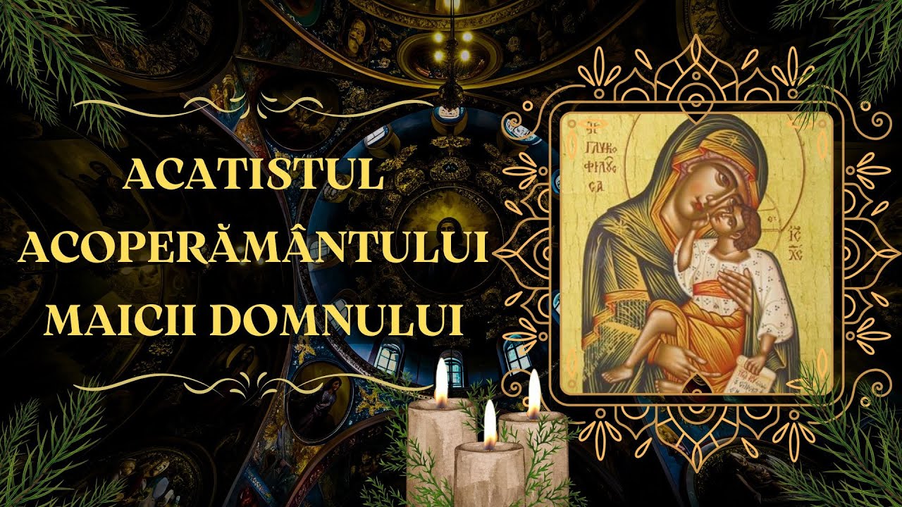 Acatistul Sfântului Acoperământ al Maicii Domnului | Maica Domnului ne