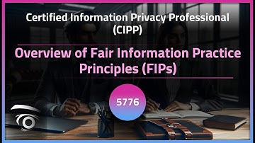 Overview of Fair Information Practice Principles (FIPs) | Exclusive Lesson