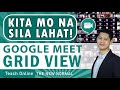 PAANO MAKITA LAHAT NG PARTICIPANTS SA GOOGLE MEET (GRID VIEW)