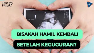 Cara Mengetahui Penyebab Keguguran | Tanya Pakar