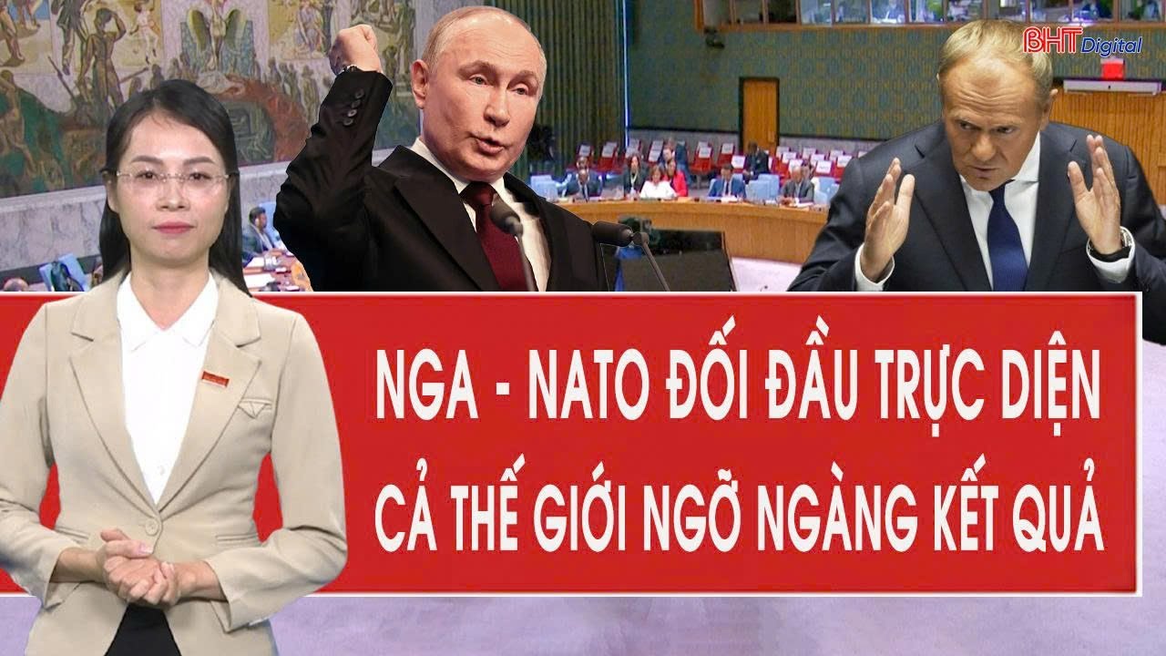 Vấn đề hôm nay: Nga - NATO vừa đối đầu trực diện, cả thế giới ngỡ ngàng kết quả