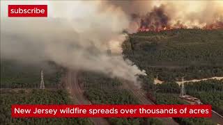 8,500 acre NJ wildfire forces evacuations, shuts down roads
